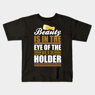 Beauty Is In The Eye Of The Beer Holder T Shirt For Women Men Kids T-Shirt